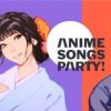 ANIME SONGS PARTY