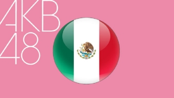 AKB48 Akan Memulai Ekspansinya Di Meksiko Dengan Sebuah Drama