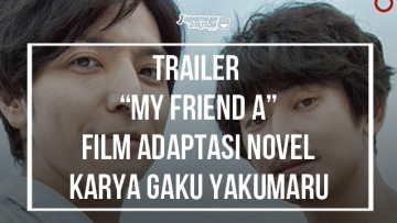 Trailer-Film-“My-Friend-A”-Diadaptasi-Dari-Novel-Gaku-Yakumaru Trailer-Film-“My-Friend-A”-Diadaptasi-Dari-Novel-Gaku-Yakumaru