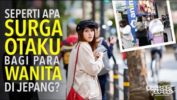 SEPERTI APA SURGA OTAKU BAGI PARA WANITA DI JEPANG?