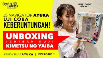 COBA KEBERUNTUNGAN! #JS Navigator Ayuka Unboxing Ichiban Kuji Kimetsu no Yaiba!